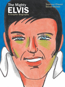 Mighty Elvis A Graphic Bio